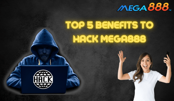 Top 5 Benefits To Hack Mega888